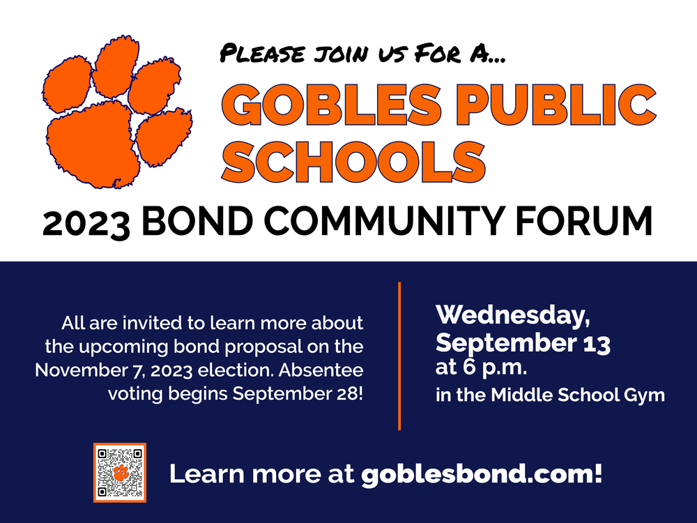 Please join us for a Gobles Public Schools 2023 Bond Community Forum    All are invited to learn more about the upcoming bond proposal on the November 7, 2023 election. Absentee voting begins September 28! Wednesday, September 13 at 6 p.m. in the Middle School Gym    Learn more at goblesbond.com!