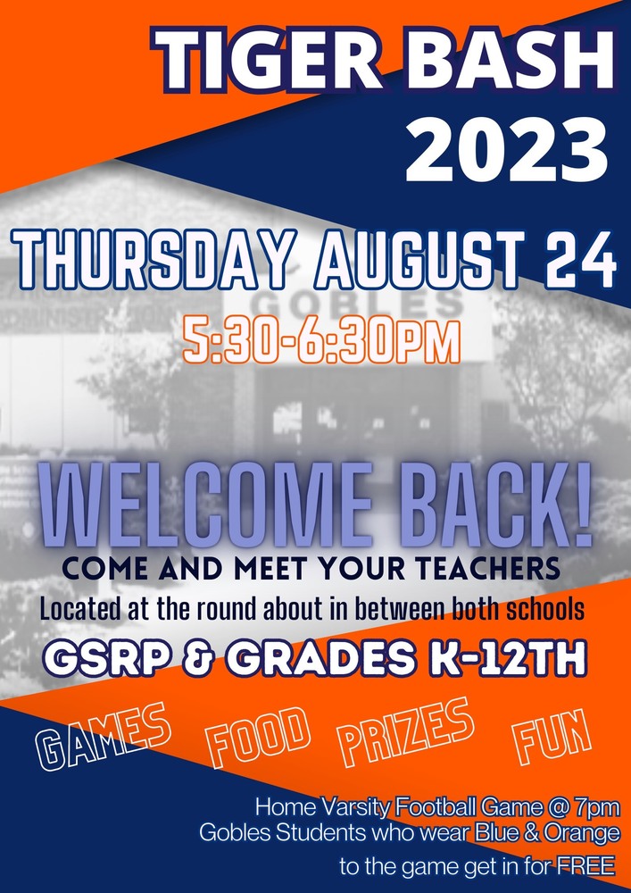 Tiger Bash Flyer August 24 5:30-6:30, Welcome back k-12 and come and meet your teachers at the school roundabout. At 7pm Varsity Football home game wear orange and blue and get in free.